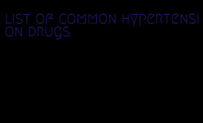 list of common hypertension drugs