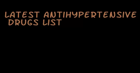latest antihypertensive drugs list