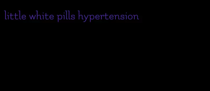 little white pills hypertension