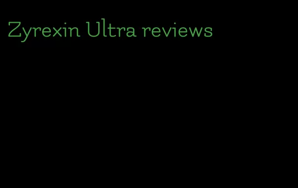 Zyrexin Ultra reviews
