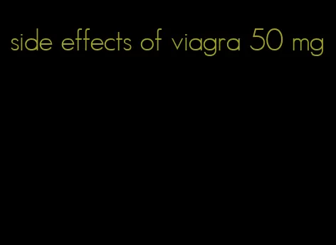side effects of viagra 50 mg