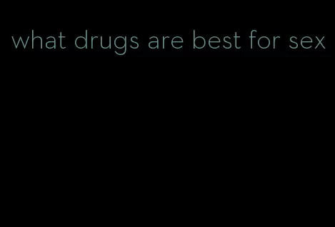 what drugs are best for sex