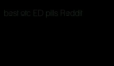 best otc ED pills Reddit