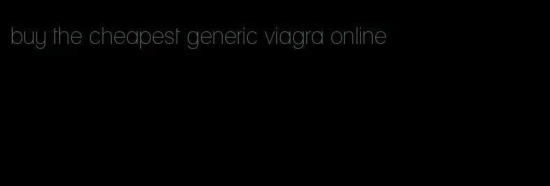 buy the cheapest generic viagra online