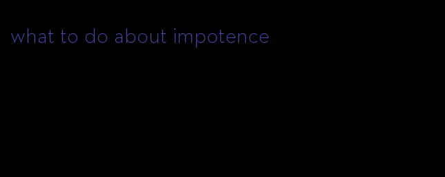 what to do about impotence