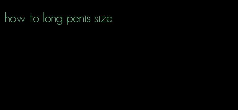 how to long penis size