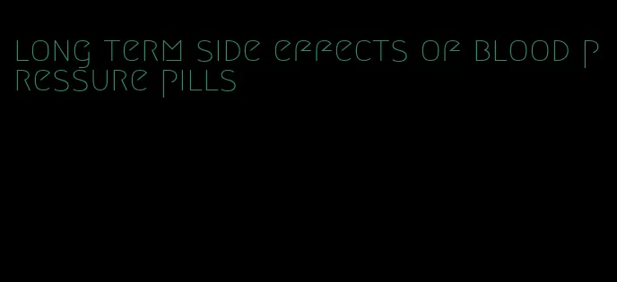 long term side effects of blood pressure pills