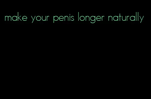 make your penis longer naturally