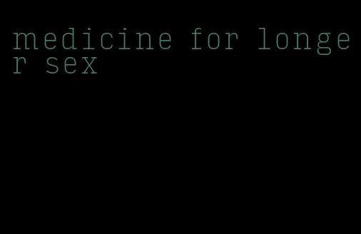 medicine for longer sex