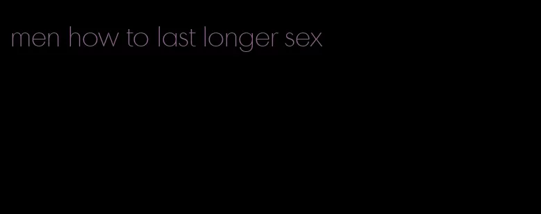 men how to last longer sex