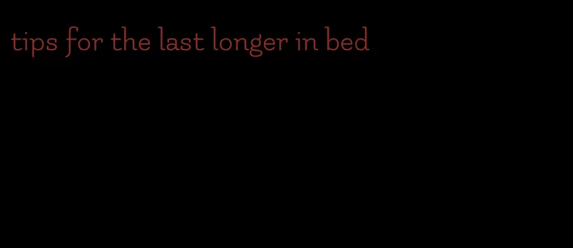 tips for the last longer in bed