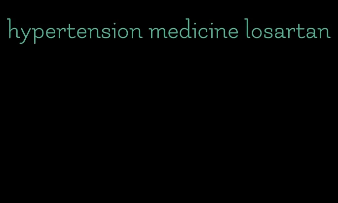hypertension medicine losartan
