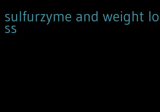 sulfurzyme and weight loss