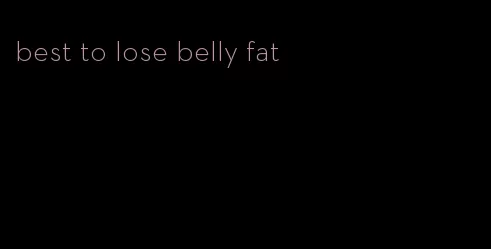 best to lose belly fat