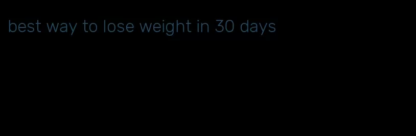 best way to lose weight in 30 days