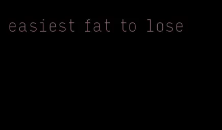 easiest fat to lose