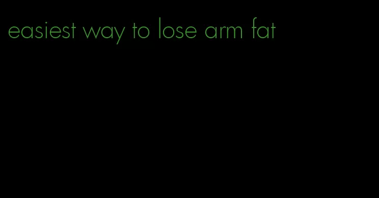 easiest way to lose arm fat