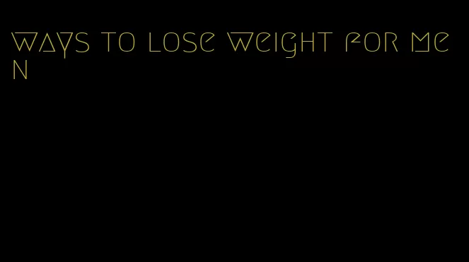 ways to lose weight for men
