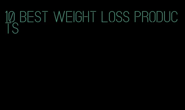 10 best weight loss products