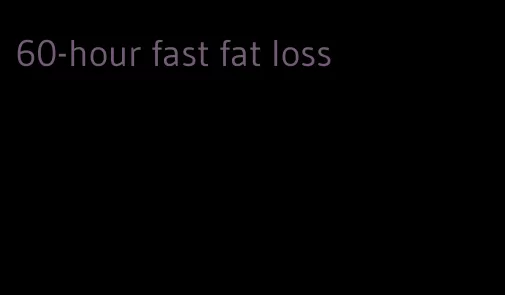 60-hour fast fat loss