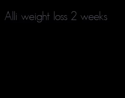 Alli weight loss 2 weeks