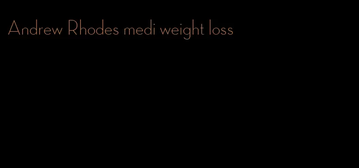 Andrew Rhodes medi weight loss