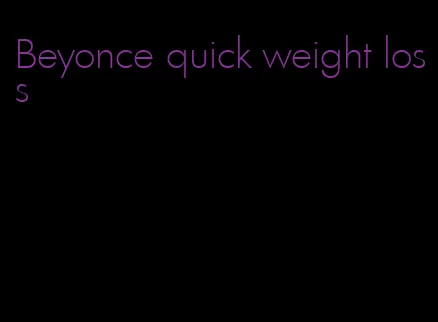 Beyonce quick weight loss