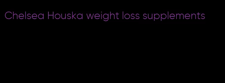 Chelsea Houska weight loss supplements