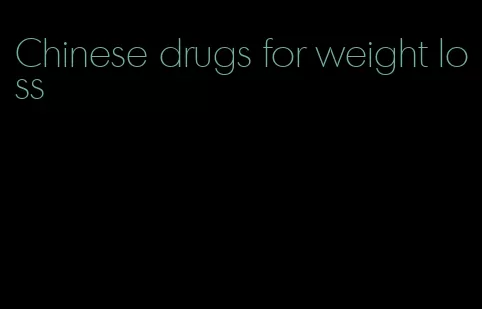 Chinese drugs for weight loss