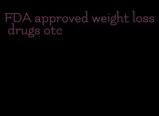 FDA approved weight loss drugs otc