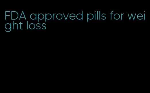 FDA approved pills for weight loss