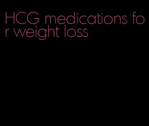 HCG medications for weight loss
