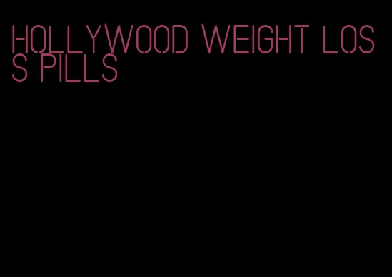 Hollywood weight loss pills