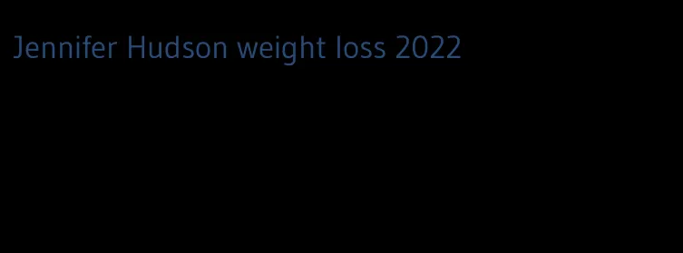 Jennifer Hudson weight loss 2022