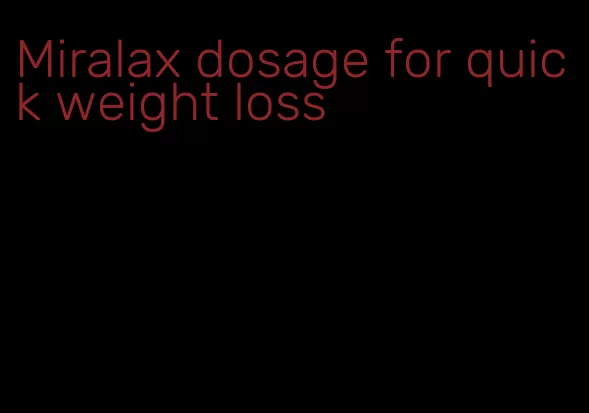 Miralax dosage for quick weight loss