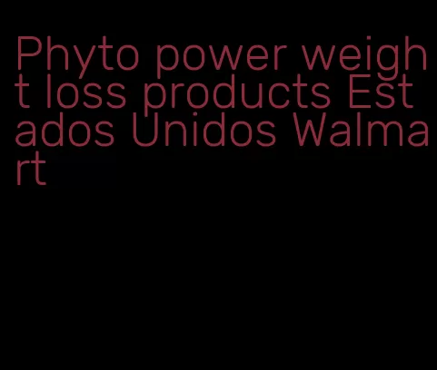 Phyto power weight loss products Estados Unidos Walmart