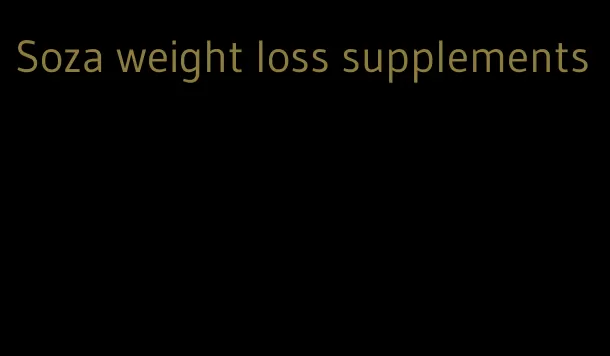 Soza weight loss supplements