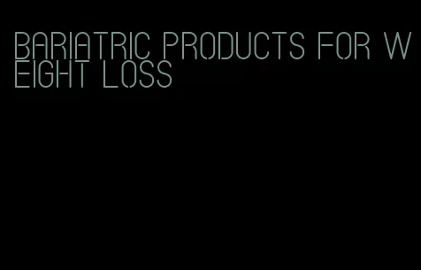 bariatric products for weight loss