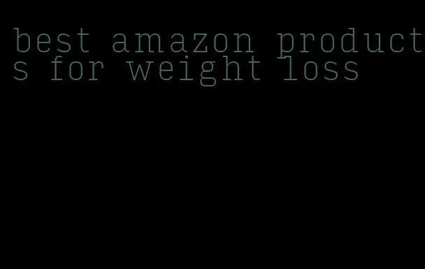 best amazon products for weight loss