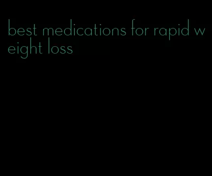 best medications for rapid weight loss