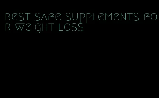 best safe supplements for weight loss
