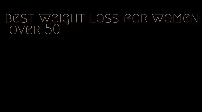 best weight loss for women over 50