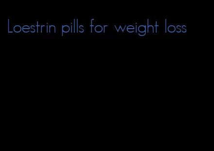 Loestrin pills for weight loss