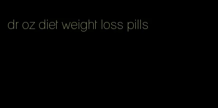 dr oz diet weight loss pills