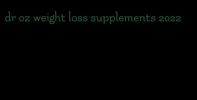 dr oz weight loss supplements 2022