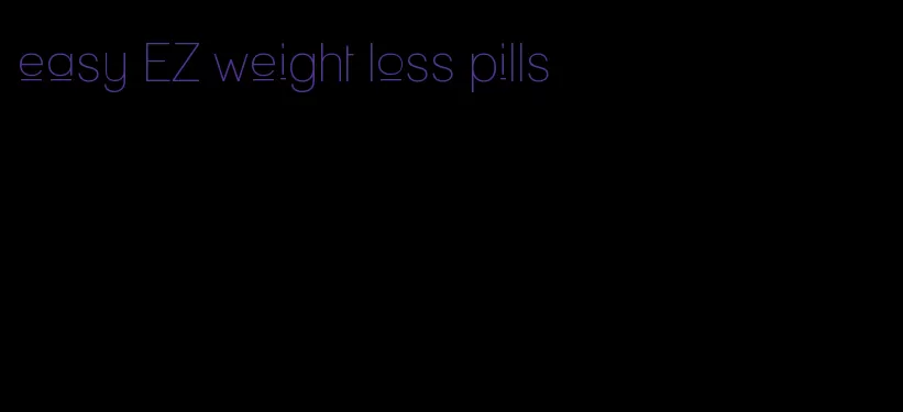 easy EZ weight loss pills