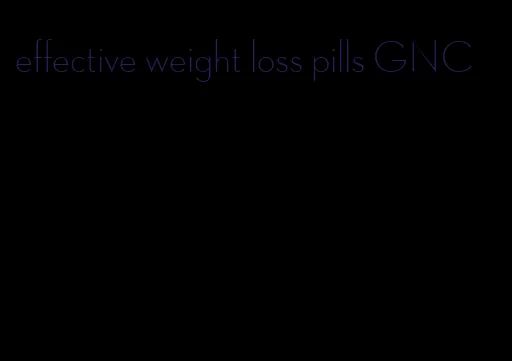 effective weight loss pills GNC