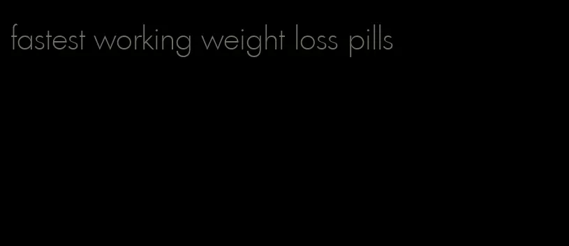 fastest working weight loss pills