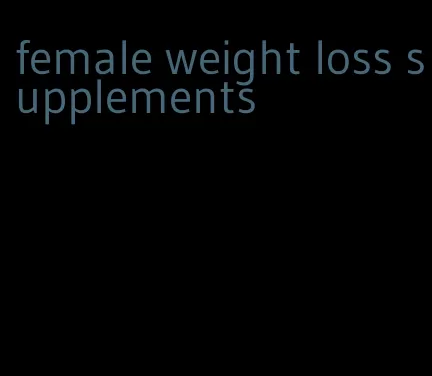 female weight loss supplements