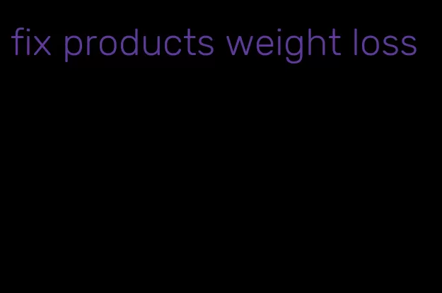 fix products weight loss